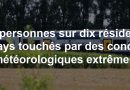 Quatre personnes sur dix résident dans des pays touchés par des conditions météorologiques extrêmes.