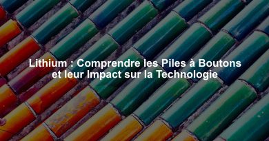 Lithium : Comprendre les Piles à Boutons et leur Impact sur la Technologie