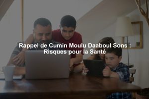 Rappel de Cumin Moulu Daaboul Sons : Risques pour la Santé