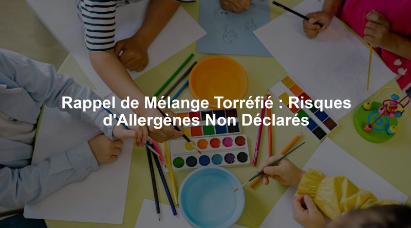 Rappel de Mélange Torréfié : Risques d'Allergènes Non Déclarés