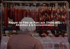 Rappel de Pâté de Porc aux Olives BIO : Attention à la Consommation