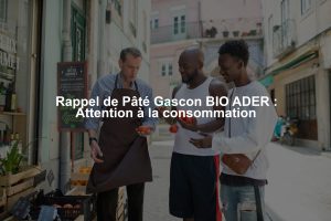 Rappel de Pâté Gascon BIO ADER : Attention à la consommation
