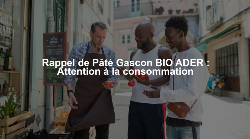 Rappel de Pâté Gascon BIO ADER : Attention à la consommation