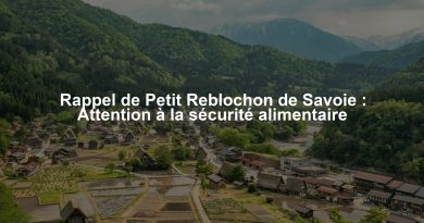 Rappel de Petit Reblochon de Savoie : Attention à la sécurité alimentaire