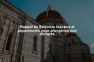 Rappel de Salsiccia toscana al peperoncino pour allergènes non déclarés