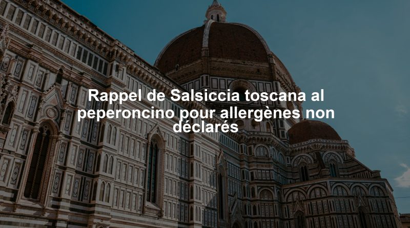 Rappel de Salsiccia toscana al peperoncino pour allergènes non déclarés