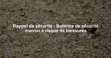 Rappel de sécurité : Bottines de sécurité marron à risque de blessures