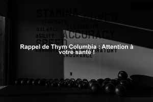 Rappel de Thym Columbia : Attention à votre santé !