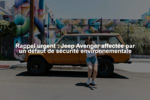 Rappel urgent : Jeep Avenger affectée par un défaut de sécurité environnementale