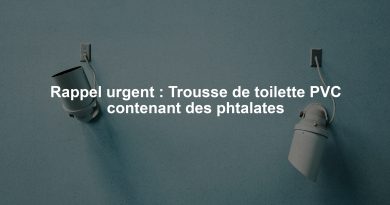 Rappel urgent : Trousse de toilette PVC contenant des phtalates