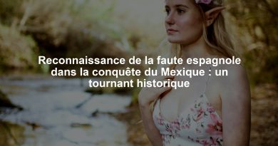 Reconnaissance de la faute espagnole dans la conquête du Mexique : un tournant historique