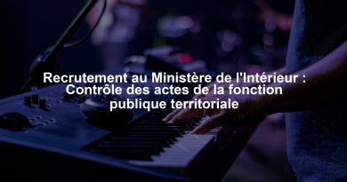 Recrutement au Ministère de l'Intérieur : Contrôle des actes de la fonction publique territoriale