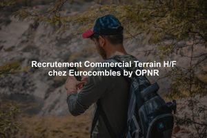 Recrutement Commercial Terrain H/F chez Eurocombles by OPNR