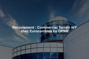 Recrutement : Commercial Terrain H/F chez Eurocombles by OPNR