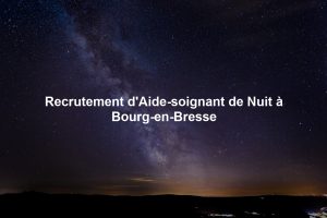 Recrutement d'Aide-soignant de Nuit à Bourg-en-Bresse