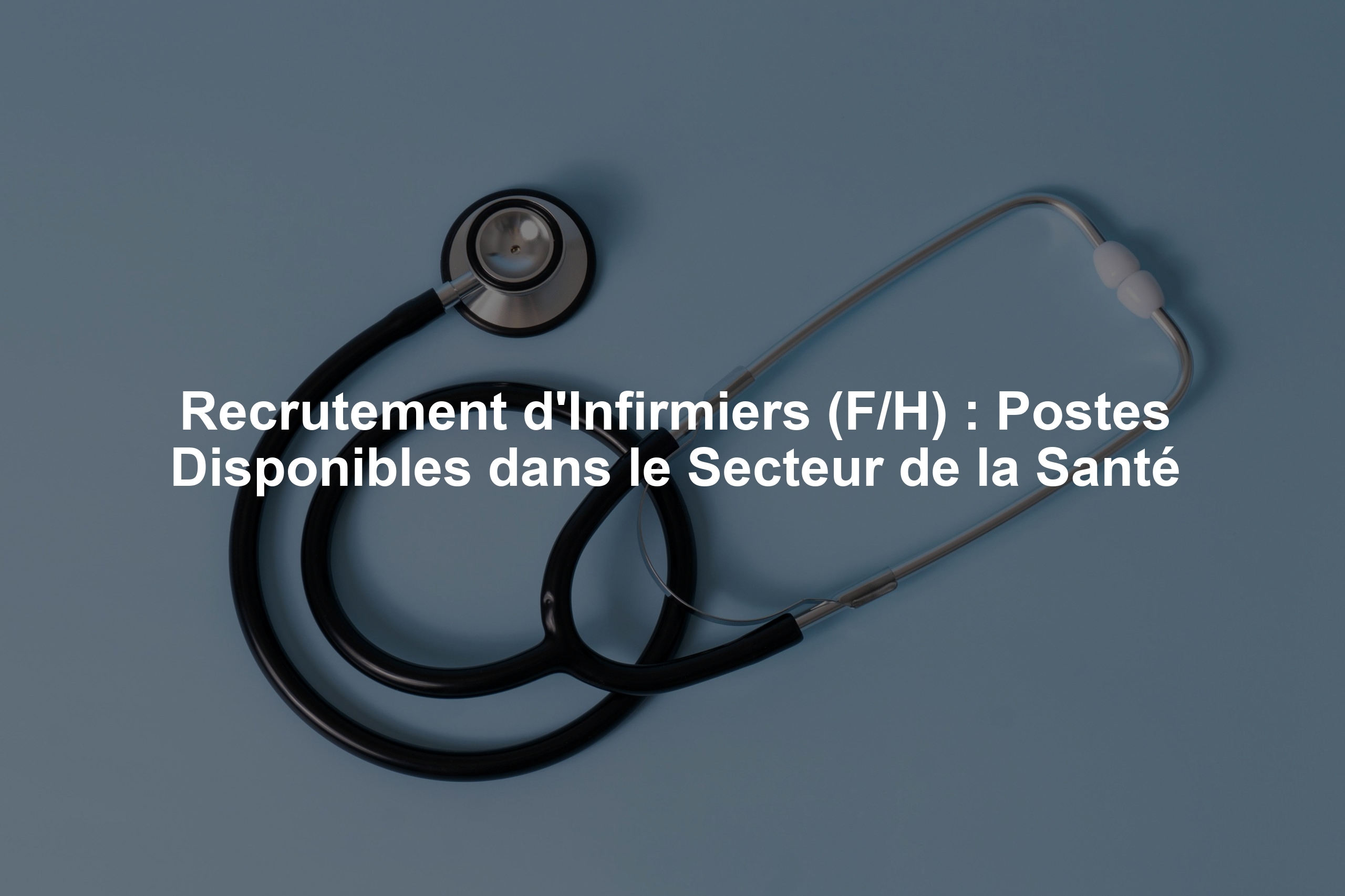 Recrutement d'Infirmiers (F/H) : Postes Disponibles dans le Secteur de la Santé
