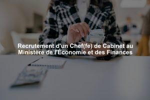 Recrutement d'un Chef(fe) de Cabinet au Ministère de l'Économie et des Finances