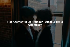 Recrutement d'un Fraiseur - Aléseur H/F à Chambéry