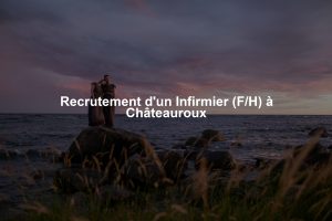 Recrutement d'un Infirmier (F/H) à Châteauroux
