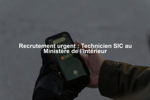 Recrutement urgent : Technicien SIC au Ministère de l'Intérieur