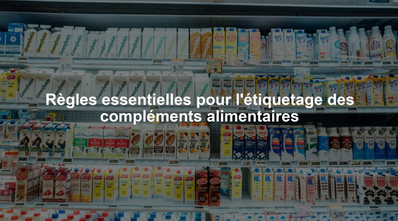 Règles essentielles pour l'étiquetage des compléments alimentaires