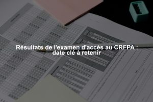 Résultats de l'examen d'accès au CRFPA : date clé à retenir