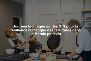 Journée technique sur les SfN pour la résilience climatique des territoires dans le Marais poitevin