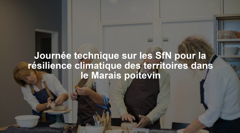 Journée technique sur les SfN pour la résilience climatique des territoires dans le Marais poitevin
