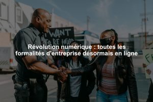 Révolution numérique : toutes les formalités d'entreprise désormais en ligne