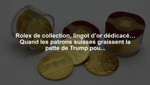 Rolex de collection, lingot d’or dédicacé… Quand les patrons suisses graissent la patte de Trump pour limiter les droits de douane