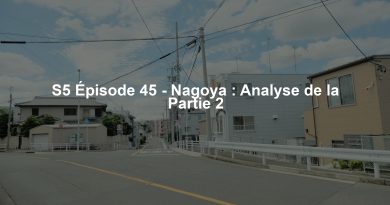 S5 Épisode 45 - Nagoya : Analyse de la Partie 2