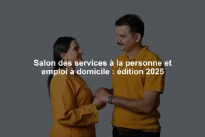 Salon des services à la personne et emploi à domicile : édition 2025