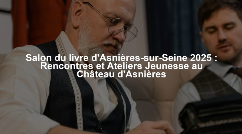 Salon du livre d'Asnières-sur-Seine 2025 : Rencontres et Ateliers Jeunesse au Château d'Asnières