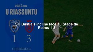 SC Bastia s'incline face au Stade de Reims 1-3