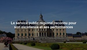Le service public régional reconnu pour son excellence et ses performances