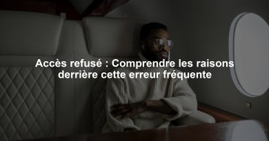 Accès refusé : Comprendre les raisons derrière cette erreur fréquente