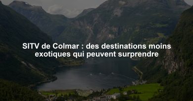 SITV de Colmar : des destinations moins exotiques qui peuvent surprendre
