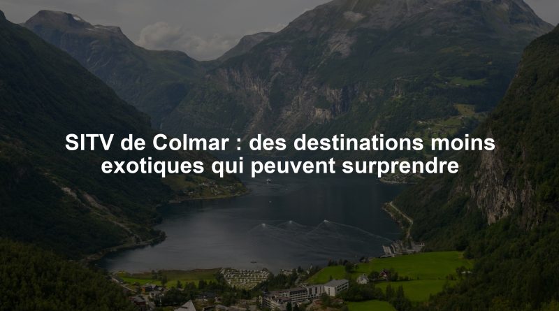 SITV de Colmar : des destinations moins exotiques qui peuvent surprendre