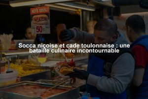 Socca niçoise et cade toulonnaise : une bataille culinaire incontournable