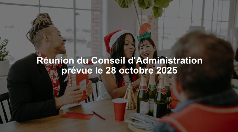 Réunion du Conseil d'Administration prévue le 28 octobre 2025