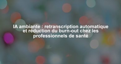 IA ambiante : retranscription automatique et réduction du burn-out chez les professionnels de santé