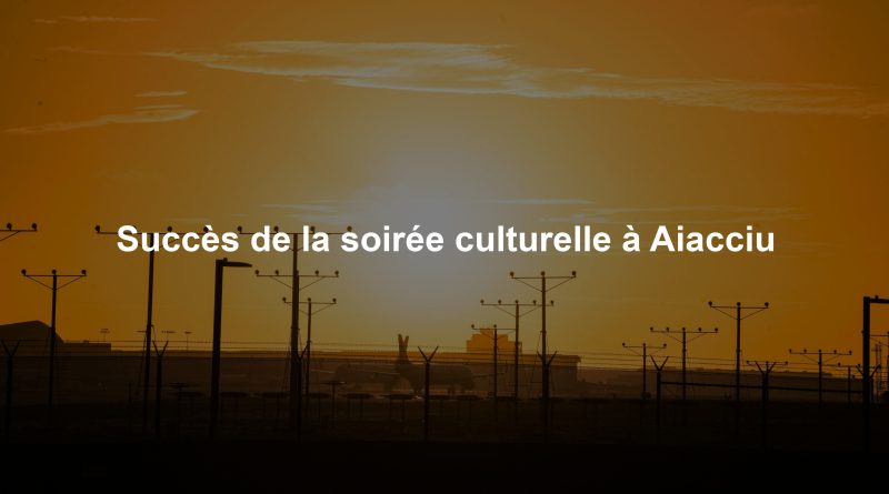 Succès de la soirée culturelle à Aiacciu