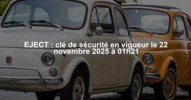 EJECT : clé de sécurité en vigueur le 22 novembre 2025 à 01h21