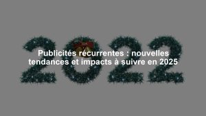 Publicités récurrentes : nouvelles tendances et impacts à suivre en 2025