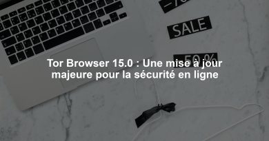 Tor Browser 15.0 : Une mise à jour majeure pour la sécurité en ligne