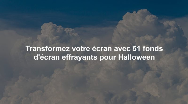 Transformez votre écran avec 51 fonds d'écran effrayants pour Halloween
