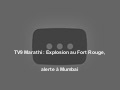 TV9 Marathi : Explosion au Fort Rouge, alerte à Mumbai