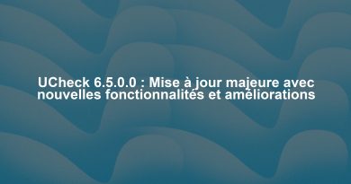 UCheck 6.5.0.0 : Mise à jour majeure avec nouvelles fonctionnalités et améliorations