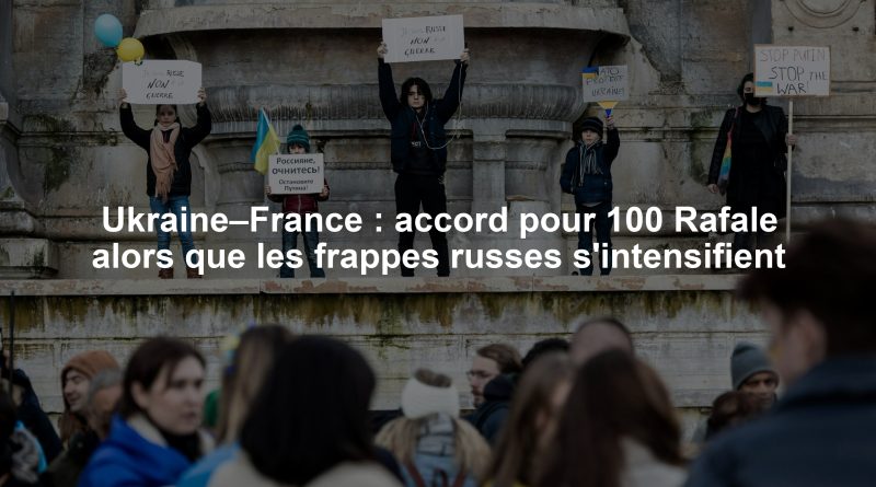 Ukraine–France : accord pour 100 Rafale alors que les frappes russes s'intensifient