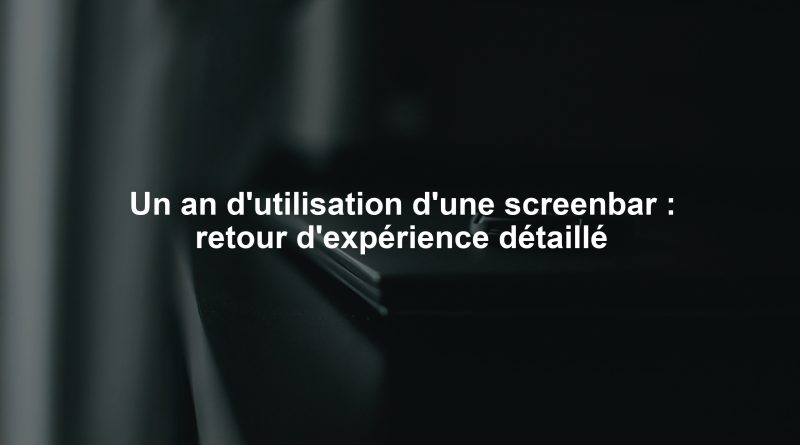 Un an d'utilisation d'une screenbar : retour d'expérience détaillé